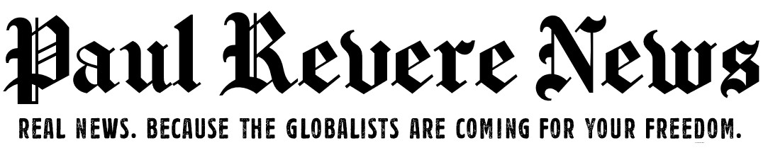 Paul Revere News – Real News. Because The Globalists Are Coming For ...